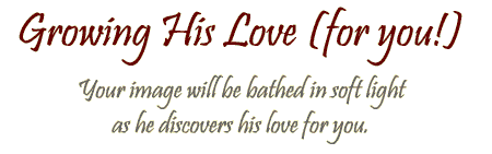 Growing His Love (For You!)