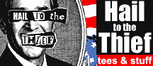Bush, Commander-in-thief, hail to the thief! Tees, Mugs and More
