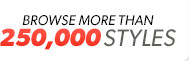 Browse More Than 250,000 Styles