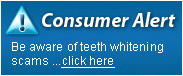 Consumer Alert - Be Aware of Teeth Whitening Scams ... click here