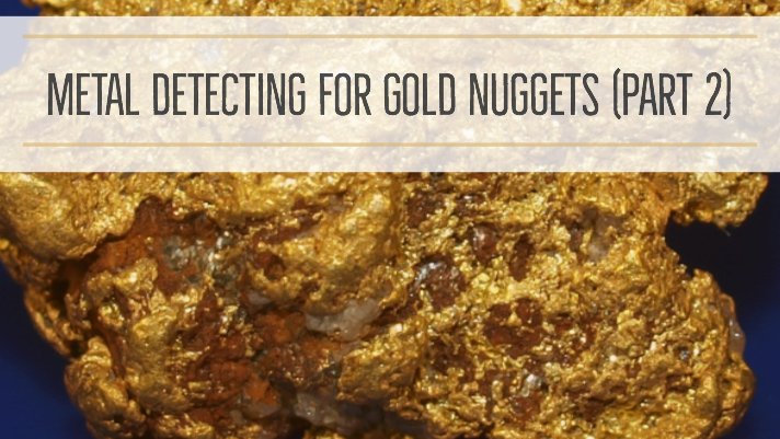 Finding Gold Gold Prospecting Finding Gold Nuggets II Metal Detecting